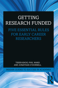 Getting Research Funded (Five Essential Rules for Early Career Researchers) by Tseen Khoo, Phil Ward, Jonathan O'Donnell, 9780367651039