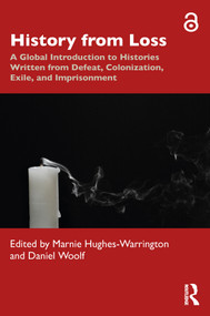 History from Loss (A Global Introduction to Histories written from defeat, colonization, exile, and imprisonment) - 9780367650285 by Marnie Hughes-Warrington, Daniel Woolf, 9780367650285