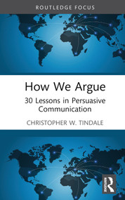 How We Argue (30 Lessons in Persuasive Communication) by Christopher W. Tindale, 9781032353128