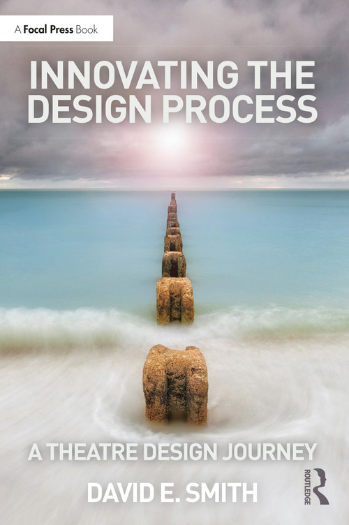 Innovating the Design Process: A Theatre Design Journey by David E. Smith, 9781032121185
