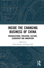 Inside the Changing Business of China (Organizational Evolution, Culture, Leadership and Innovation) - 9780367522971 by Chris Rowley, Ingyu Oh, 9780367522971