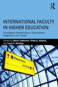 International Faculty in Higher Education (Comparative Perspectives on Recruitment, Integration, and Impact) by Maria Yudkevich, Philip G. Altbach, Laura E. Rumbley, 9781138685178