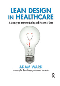 Lean Design in Healthcare (A Journey to Improve Quality and Process of Care) - 9781032178592 by Adam Ward, 9781032178592