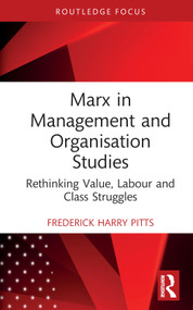 Marx in Management and Organisation Studies (Rethinking Value, Labour and Class Struggles) by Frederick Harry Pitts, 9781032057248