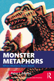 Monster Metaphors (When Rhetoric Runs Amok) by Peter J. Adams, 9781032122106
