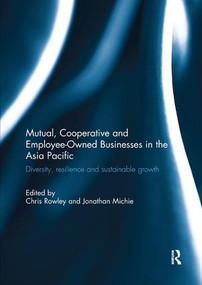 Mutual, Cooperative and Employee-Owned Businesses in the Asia Pacific (Diversity, Resilience and Sustainable Growth) by Chris Rowley, Jonathan Michie, 9781138059795