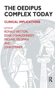 The Oedipus Complex Today (Clinical Implications) - 9780946439553 by Ronald Britton, John Steiner, Michael Feldman, Edna O'Shaughnessy, 9780946439553