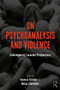 On Psychoanalysis and Violence (Contemporary Lacanian Perspectives) - 9781138346338 by Vanessa Sinclair, Manya Steinkoler, 9781138346338