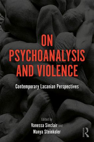 On Psychoanalysis and Violence (Contemporary Lacanian Perspectives) - 9781138346338 by Vanessa Sinclair, Manya Steinkoler, 9781138346338