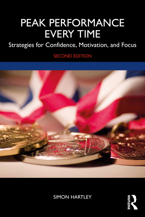 Peak Performance Every Time (Strategies for Confidence, Motivation, and Focus) by Simon Hartley, 9781032020198