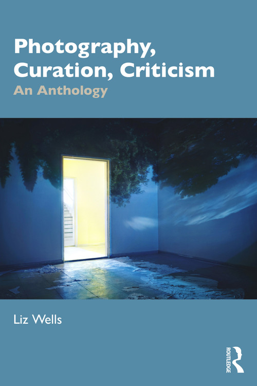 Photography, Curation, Criticism (An Anthology) by Liz Wells, 9781032407722