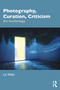 Photography, Curation, Criticism (An Anthology) by Liz Wells, 9781032407722