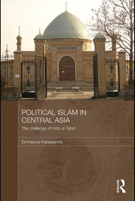 Political Islam in Central Asia (The challenge of Hizb ut-Tahrir) by Emmanuel Karagiannis, 9780415673754
