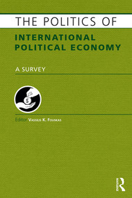 The Politics of International Political Economy by Vassilis Fouskas, 9781857437492