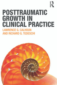 Posttraumatic Growth in Clinical Practice - 9780415645300 by Lawrence G. Calhoun, Richard G. Tedeschi, 9780415645300