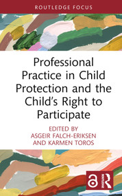 Professional Practice in Child Protection and the Child's Right to Participate by Asgeir Falch-Eriksen, Karmen Toros, 9780367713959