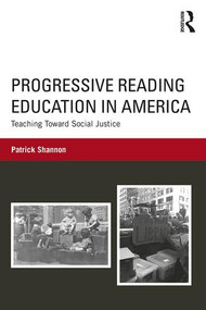 Progressive Reading Education in America (Teaching Toward Social Justice) - 9781138742352 by Patrick Shannon, 9781138742352
