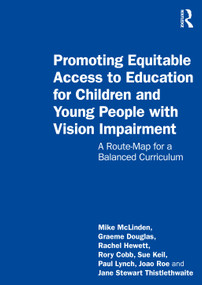 Promoting Equitable Access to Education for Children and Young People with Vision Impairment (A Route-Map for a Balanced Curriculum) by Mike Mclinden, Graeme Douglas, Rachel Hewett, Rory Cobb, Sue Keil, Paul Lynch, Joao Roe, Jane Stewart Thistlethwaite, 9780367432997
