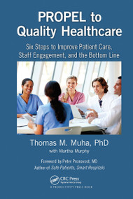 PROPEL to Quality Healthcare (Six Steps to Improve Patient Care, Staff Engagement, and the Bottom Line) - 9780367735999 by Thomas M Muha, Martha Murphy, 9780367735999