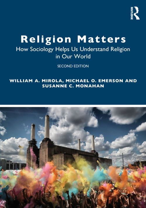Religion Matters (How Sociology Helps Us Understand Religion in Our World) by William A. Mirola, Michael O. Emerson, Susanne C Monahan, 9781032021454