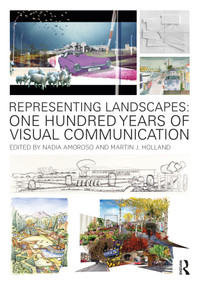 Representing Landscapes (One Hundred Years of Visual Communication) by Nadia Amoroso, Martin Holland, 9781032024547