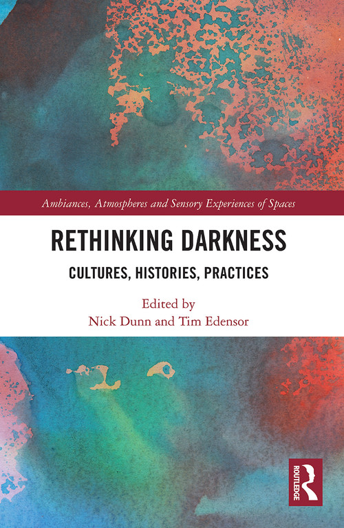 Rethinking Darkness (Cultures, Histories, Practices) - 9780367569426 by Nick Dunn, Tim Edensor, 9780367569426
