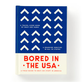 Bored In The USA (A Field Guide To Best-ish Stuff in America, A Travel-Sized Book of Must-See Parks & Roadside Oddities in All 50 States) by Brass Monkey, Galison, 9780735381049