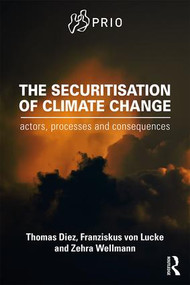 The Securitisation of Climate Change (Actors, Processes and Consequences) - 9781138956353 by Thomas Diez, Franziskus von Lucke, Zehra Wellmann, 9781138956353