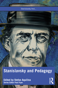 Stanislavsky and Pedagogy by Stefan Aquilina, 9781032367521