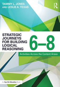 Strategic Journeys for Building Logical Reasoning, 6-8 (Activities Across the Content Areas) - 9781138932432 by Tammy Jones, Leslie Texas, 9781138932432