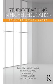 Studio Teaching in Higher Education (Selected Design Cases) by Elizabeth Boling, Richard A. Schwier, Colin M. Gray, Kennon M. Smith, Katy Campbell, 9781138902435