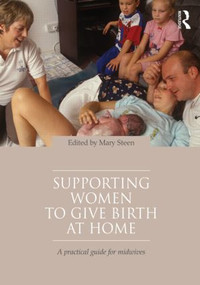 Supporting Women to Give Birth at Home (A Practical Guide for Midwives) - 9780415560306 by Mary Steen, 9780415560306