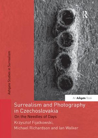 Surrealism and Photography in Czechoslovakia (On the Needles of Days) - 9781138260795 by Krzysztof Fijalkowski, 9781138260795