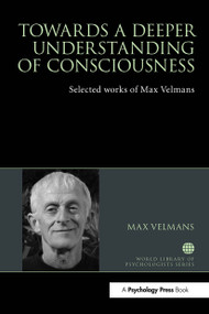 Towards a Deeper Understanding of Consciousness (Selected works of Max Velmans) by Max Velmans, 9781032477114