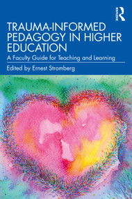 Trauma-Informed Pedagogy in Higher Education (A Faculty Guide for Teaching and Learning) by Ernest Stromberg, 9781032197708