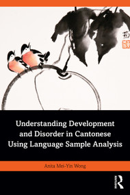 Understanding Development and Disorder in Cantonese using Language Sample Analysis by Anita Mei-Yin Wong, 9780367424190