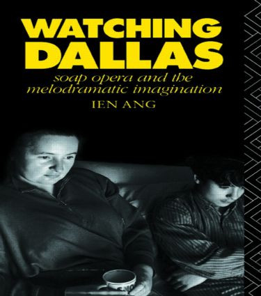 Watching Dallas (Soap Opera and the Melodramatic Imagination) by Ien Ang, 9780415045988