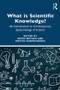 What is Scientific Knowledge? (An Introduction to Contemporary Epistemology of Science) - 9781138570153 by Kevin McCain, Kostas Kampourakis, 9781138570153