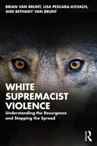 White Supremacist Violence (Understanding the Resurgence and Stopping the Spread) - 9781032058856 by Brian Van Brunt, Lisa Pescara-Kovach, Bethany Van Brunt, 9781032058856
