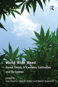 World Wide Weed (Global Trends in Cannabis Cultivation and its Control) - 9781138256842 by Tom Decorte, Gary Potter, 9781138256842