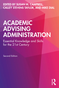 Academic Advising Administration (Essential Knowledge and Skills for the 21st Century) - 9781642674491 by Susan M. Campbell, Calley Stevens Taylor, Mike Dial, 9781642674491