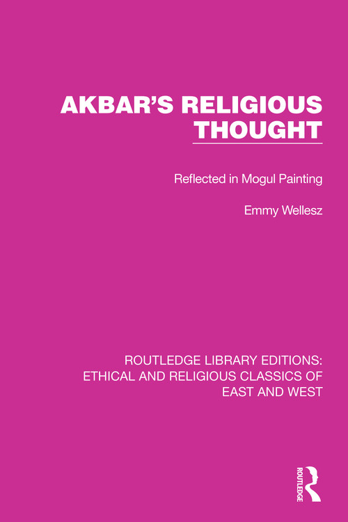 Akbar's Religious Thought (Reflected in Mogul Painting) - 9781032148199 by Emmy Wellesz, 9781032148199