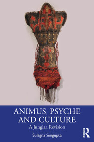 Animus, Psyche and Culture (A Jungian Revision) by Sulagna Sengupta, 9781138389762