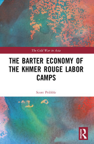 The Barter Economy of the Khmer Rouge Labor Camps - 9781032387024 by Scott Pribble, 9781032387024