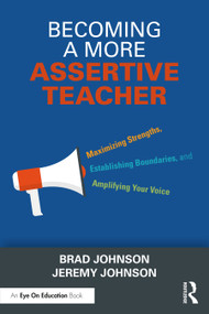 Becoming a More Assertive Teacher (Maximizing Strengths, Establishing Boundaries, and Amplifying Your Voice) - 9781032592176 by Brad Johnson, Jeremy Johnson, 9781032592176