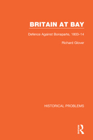 Britain at Bay (Defence Against Bonaparte, 1803-14) by Richard Glover, 9781032037578