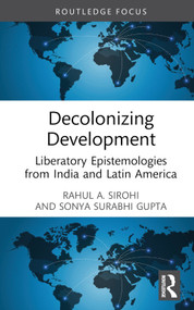 Decolonizing Development (Liberatory Epistemologies from India and Latin America) by Rahul A. Sirohi, Sonya Surabhi Gupta, 9781032159355