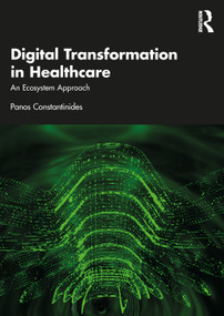 Digital Transformation in Healthcare (An Ecosystem Approach) by Panos Constantinides, 9781032171111