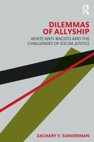 Dilemmas of Allyship (White Anti-Racists and the Challenges of Social Justice) by Zachary Sunderman, 9781032431994