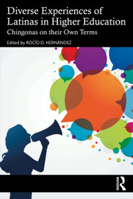 Diverse Experiences of Latinas in Higher Education (Chingonas on their Own Terms) by Rocío D. Hernández, 9781032474007